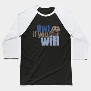 I will if you will - owl if you will Baseball T-Shirt